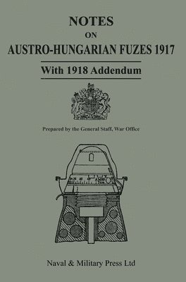 War Office - General - NOTES ON AUSTRO-HUNGARIAN FUSES 1917 With 1818 Addendum, Inbunden