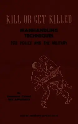 Lt Col Rex Applegate - KILL OR GET KILLED Manhandling Techniques For Police and The Military, Inbunden. Tillgänglighet: Lägg i varukorg