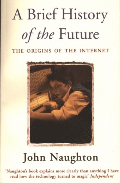 John Naughton - Brief History of the Future, E-bok