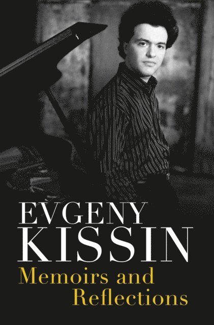 Evgeny Kissin - Memoirs and Reflections, E-bok