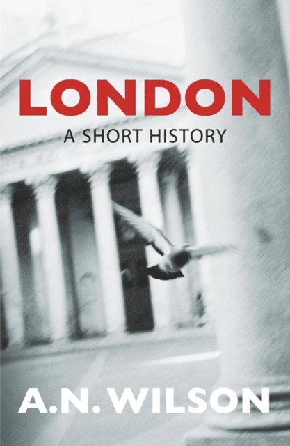 A N Wilson - London: A Short History, E-bok