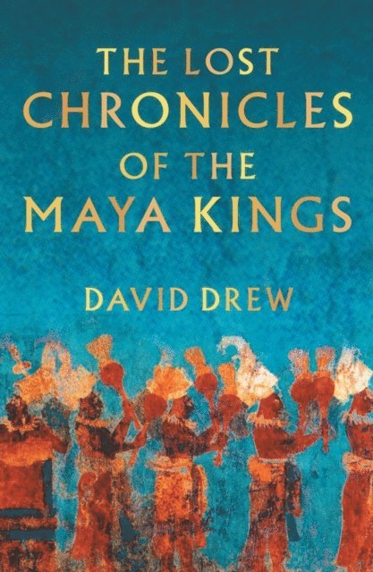 David Drew - Lost Chronicles Of The Maya Kings, E-bok