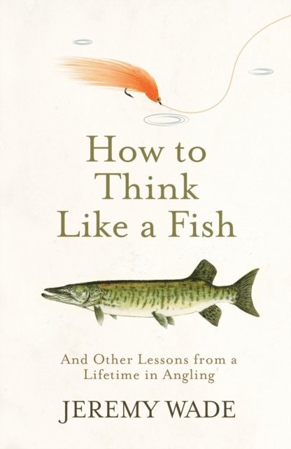 Jeremy Wade - How to Think Like a Fish, E-bok