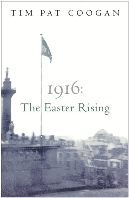 Tim Pat Coogan - 1916: The Easter Rising, E-bok