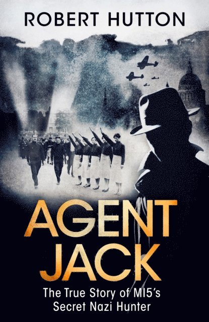 Robert Hutton - Agent Jack: The True Story of MI5's Secret Nazi Hunter, E-bok