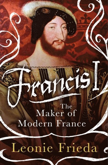 Leonie Frieda - Francis I, E-bok