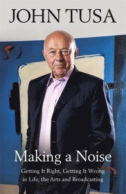 John Tusa - Making a Noise, Inbunden