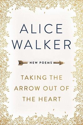 Alice Walker - Taking the Arrow out of the Heart, Häftad