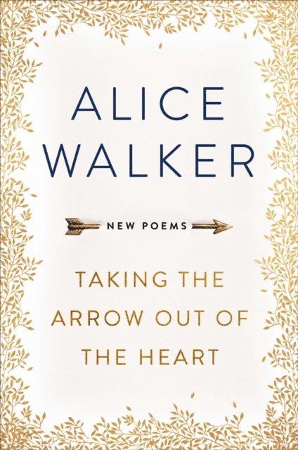 Alice Walker - Taking the Arrow out of the Heart, E-bok