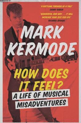 Mark Kermode - How Does It Feel?: A Life of Musical Misadventures, Inbunden