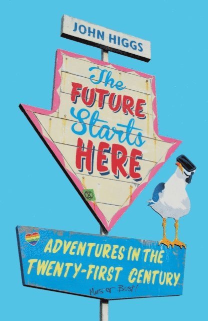 John Higgs - Future Starts Here, E-bok