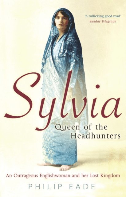 Philip Eade - Sylvia, Queen Of The Headhunters, E-bok