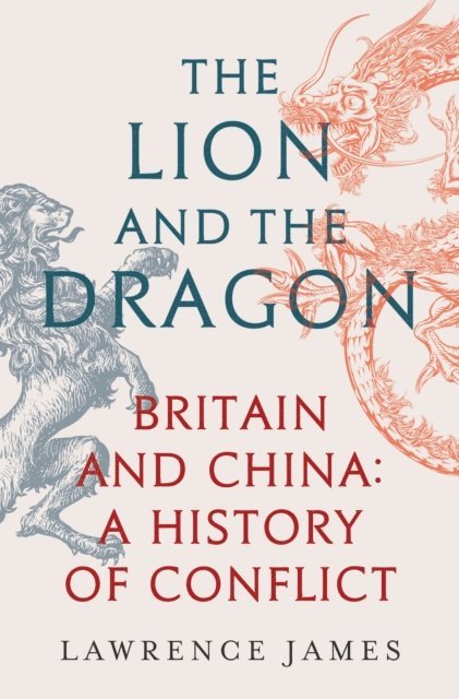 Lawrence James - Lion and the Dragon, E-bok