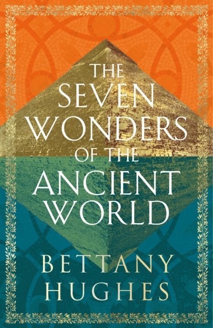 Bettany Hughes - Seven Wonders of the Ancient World, E-bok