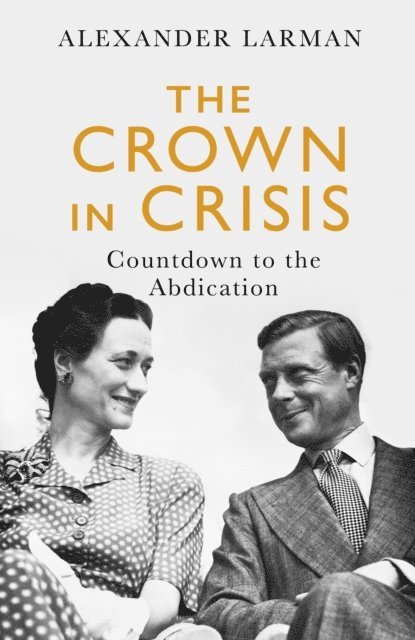 Alexander Larman - Crown in Crisis - As seen on Channel 4 s Edward vs George, E-bok