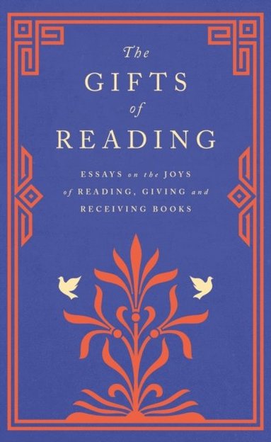 Markus Zusak, John Wood, Salley Vickers, Madeleine Thien, S.F. Said, Jancis Robinson, Alice Pung, Max Porter, David Pilling, Michael Ondaatje, Dina Nayeri, Sisonke Msimang, Jan Morris, Jackie Morris, Andy Miller, Pico Iyer, Roddy Doyle, Imtiaz Dharker, Philip Pullman, Chigozie Obioma, Candice Carty-Williams, William Boyd, Robert Macfarlane - Gifts of Reading, E-bok