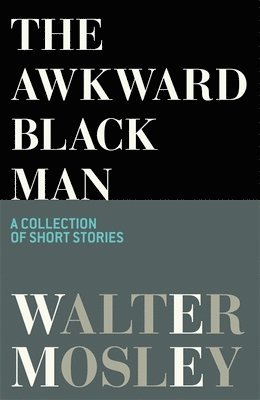 Awkward Black Man by Walter Mosley