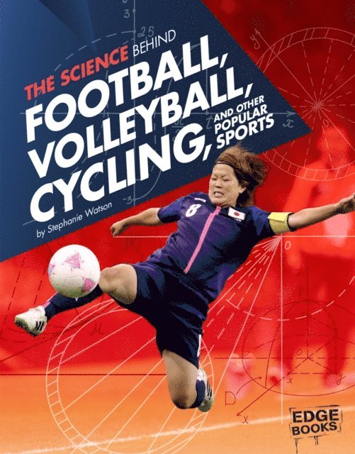 Stephanie Watson - Science Behind Football, Volleyball, Cycling and Other Popular Sports, E-bok