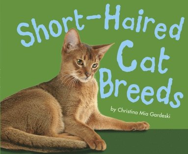 Christina Mia Gardeski - Short-haired Cat Breeds, E-bok