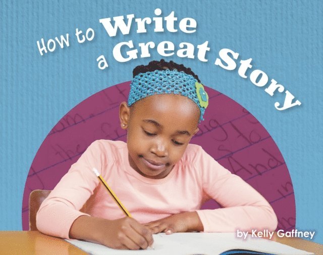 Kelly Gaffney - How to Write a Great Story, E-bok