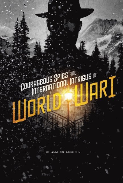 Allison Lassieur - Courageous Spies and International Intrigue of World War I, E-bok