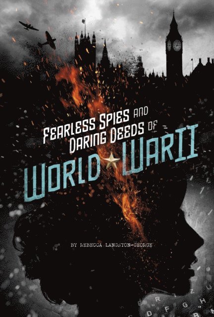 Rebecca Langston-George - Fearless Spies and Daring Deeds of World War II, E-bok