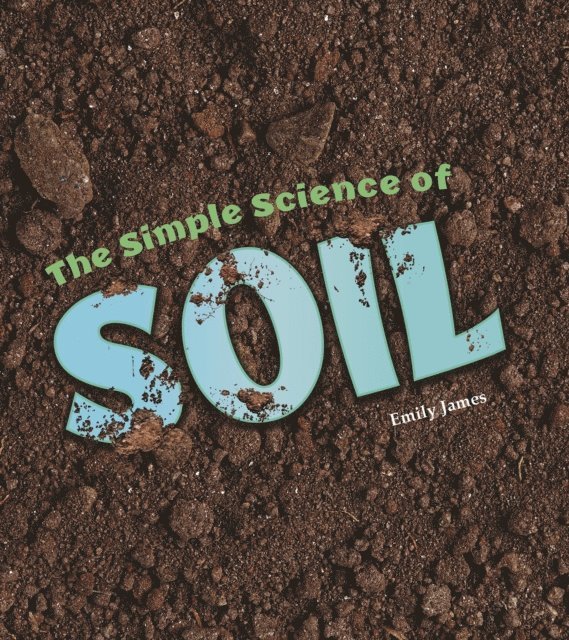 Emily James - Simple Science of Soil, E-bok
