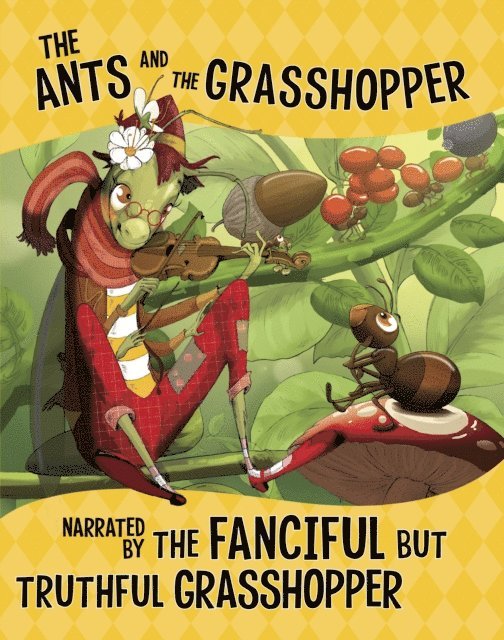 Nancy Loewen - Ants and the Grasshopper, Narrated by the Fanciful But Truthful Grasshopper, E-bok