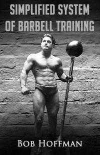 Bob Hoffman - Bob Hoffman's Simplified System of Barbell Training: (Original Version, Restored), Häftad. Tillgänglighet: Lägg i varukorg