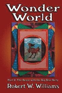 Robert W. Williams - Wonder World 2: Part 2: The Beast with the Big Blue Belly, Häftad