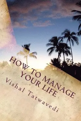 Vishal Tatwavedi - How To Manage Your Life, Häftad. Tillgänglighet: Lägg i varukorg
