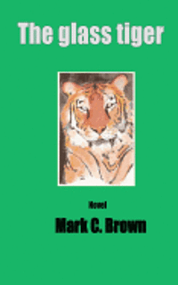 Mark C. Brown - The Glass Tiger, Häftad. Tillgänglighet: Lägg i varukorg