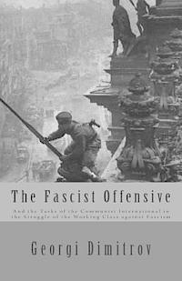 Georgi Dimitrov - The Fascist Offensive: And the Tasks of the Communist International in the Struggle of the Working Class Against Fascism, Häftad
