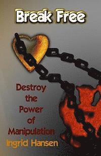 Ingrid Hansen - Break Free!: Destroy the power of manipulation, Häftad. Tillgänglighet: Lägg i varukorg
