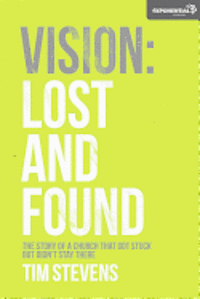 Tim Stevens - Vision: Lost and Found: The Story Of A Church That Got Stuck but Didn't Stay There, Häftad