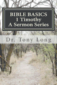 Tony Long - BIBLE BASICS 1 Timothy A Sermon Series, Häftad. Tillgänglighet: Lägg i varukorg