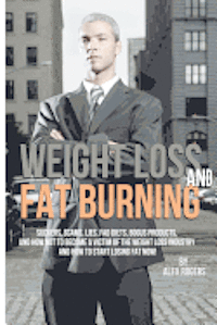 Jean Boles - Weight Loss And Fat Burning: Suckers, Scams, Lies, Fad Diets, Bogus Products And How Not To Become A Victim Of The Weight Loss Industry And How To, Häftad