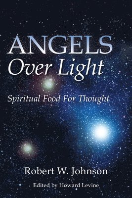 Robert W Johnson, Howard Levine - Angels Over Light; Spiritual Food For Thought, Häftad