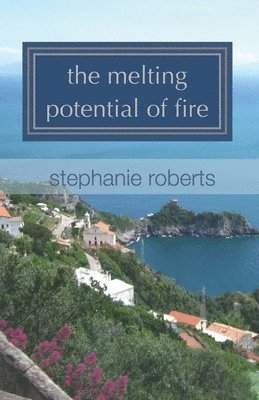 Stephanie Roberts - The melting potential of fire, Häftad. Tillgänglighet: Lägg i varukorg