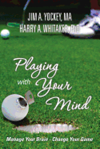 Harry A. Whitaker, Ma Jim a. Yockey - Playing With Your Mind: Manage Your Brain, Change Your Game, Häftad