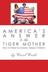 Carol Cooke - America's Answer to the Tiger Mother: How to Raise Successful, Happy Children, Häftad. Tillgänglighet: Lägg i varukorg