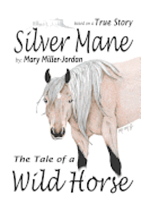 Mary Elizabeth Miller-Jordan - Silver Mane TheTale of a Wild Horse, Häftad
