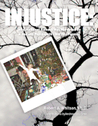 Robert a. Whitson Ph. D. - Injustice: : Why JonBenet Ramsey Was Murdered By A Sadistic Psychopath - Not Her Parents, Häftad