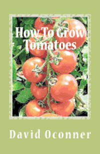 David Oconner - How To Grow Tomatoes: Your Garden Secrets, Häftad. Tillgänglighet: Lägg i varukorg