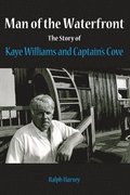 Man of the Waterfront: The Story of Kaye Williams and Captain's Cove