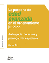 La Persona de Edad Avanzada En El Ordenamiento Jurdico: Andragoga, Derechos Y Prerrogativas Especiales