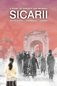 Laurence Brown - Sicarii Destruction-Dishonour-Despair A Story of Duplicity and Betrayal: Sicarii. Destruction-Dishonour-Despair A story of Duplicity and Betrayal. A c, Häftad. Tillgänglighet: Lägg i varukorg