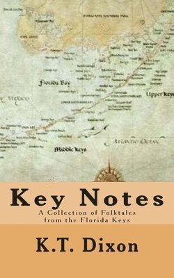 K. T. Dixon - Key Notes: A Collection of Folk Tales from the Florida Keys, Häftad. Tillgänglighet: Lägg i varukorg