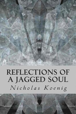 Nicholas Koenig - Reflections of a Jagged Soul, Häftad. Tillgänglighet: Lägg i varukorg