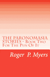 Roger P. Myers - THE PARONOMASIA STORIES - Book Two: For The Pun Of It, Häftad. Tillgänglighet: Lägg i varukorg